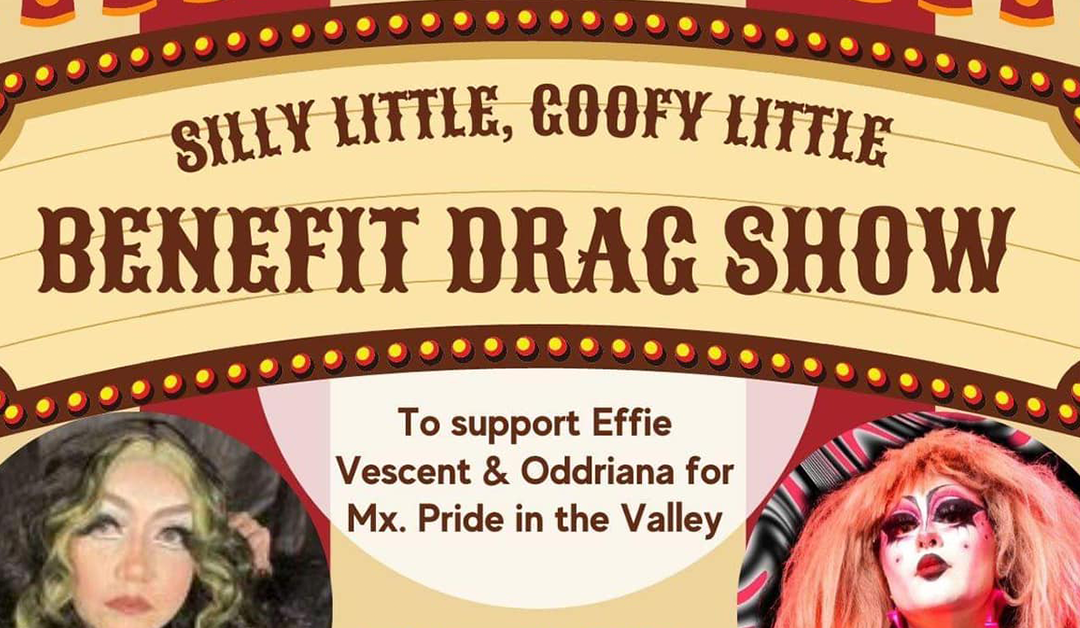 Effie & Oddriana’s Silly Little, Goofy LIttle Benefit Drag Show